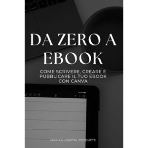 Digital products, Marika Da zero a ebook: Come scrivere, creare e pubblicare il tuo ebook con canva Digital products, Marika Da zero a ebook: Come scrivere, creare e pubblicare il tuo ebook con canva
