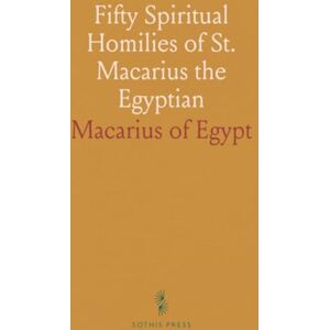 Macarius of, Egypt Fifty Spiritual Homilies of St. Macarius the Egyptian Macarius of, Egypt Fifty Spiritual Homilies of St. Macarius the Egyptian