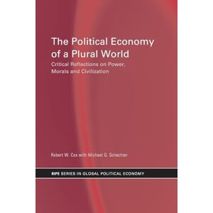 Cox, Robert W. W. The Political Economy of a Plural World: Critical reflections on Power, Morals and Civilisation (RIPE Series in Global Political Economy) Cox, Robert W. W. The Political Economy of a Plural World: Critical reflections on Power, Morals and Civilisation (RIPE Series in Global Political Economy)