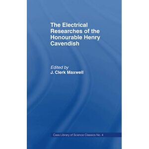Maxwell, James Clerk Electrical Researches of the Honorable Henry Cavendish Maxwell, James Clerk Electrical Researches of the Honorable Henry Cavendish