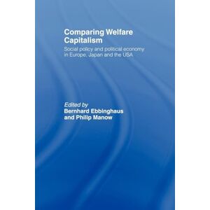 Comparing Welfare Capitalism: Social Policy and Political Economy in Europe, Japan and the USA (Routledge Studies in the Political Economy of the Welfare State) Comparing Welfare Capitalism: Social Policy and Political Economy in Europe, Japan and the USA (Routledge Studies in the Political Economy of the Welfare State)