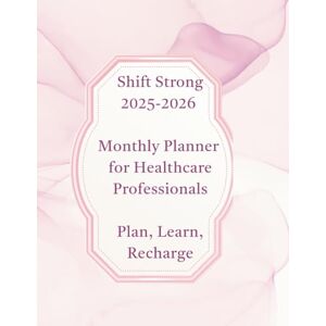 THOMPSON RN,BSN, CASSANDRA Shift Strong: Your Ultimate Planner, Clinical Guide, and Journal for Nurses and Healthcare Professionals THOMPSON RN,BSN, CASSANDRA Shift Strong: Your Ultimate Planner, Clinical Guide, and Journal for Nurses and Healthcare Professionals