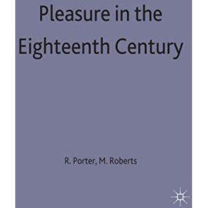 Roberts Pleasure in the Eighteenth Century: 9 (Themes in Focus) Roberts Pleasure in the Eighteenth Century: 9 (Themes in Focus)