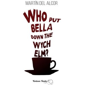 del Alcor, Martín Who put Bella down the wych elm? del Alcor, Martín Who put Bella down the wych elm?