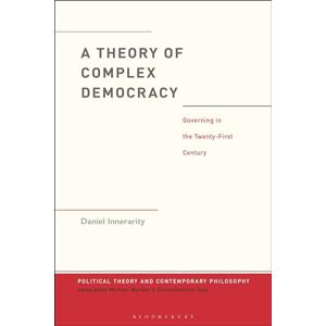 Innerarity, Daniel Theory of Complex Democracy, A: Governing in the Twenty-First Century (Political Theory and Contemporary Philosophy) Innerarity, Daniel Theory of Complex Democracy, A: Governing in the Twenty-First Century (Political Theory and Contemporary Philosophy)
