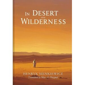 HENRYK SIENKIEWICZ In Desert and Wilderness HENRYK SIENKIEWICZ In Desert and Wilderness