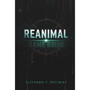 Pettway, Clifford T. Reanimal Game Guide: A Comprehensive Player’s Guide to Evolution, Survival, and the New World Order Pettway, Clifford T. Reanimal Game Guide: A Comprehensive Player’s Guide to Evolution, Survival, and the New World Order