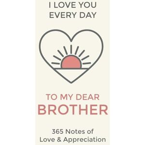 Lane, Marie Brother, I Love You Every Day: 365 Daily Notes of Adoration and Appreciation for Bro Lane, Marie Brother, I Love You Every Day: 365 Daily Notes of Adoration and Appreciation for Bro