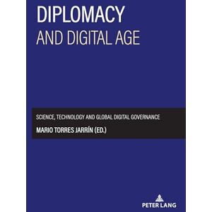 Torres Jarrin, Mario Diplomacy and digital age: Science, technology and global digital governance Torres Jarrin, Mario Diplomacy and digital age: Science, technology and global digital governance