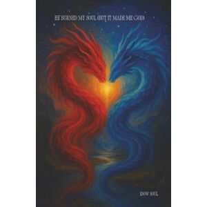 Soul, Idow He Burned My Soul (But It Made Me God) Soul, Idow He Burned My Soul (But It Made Me God)