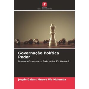 Muswe Wa Mulemba, Jospin Galant Governação Política Poder: Liderança Poderosa e os Poderes dos 3Cs Volume 2 Muswe Wa Mulemba, Jospin Galant Governação Política Poder: Liderança Poderosa e os Poderes dos 3Cs Volume 2