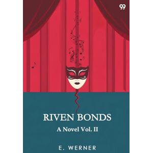 Werner, E Riven BondsA Novel Vol. II (Edition1) Werner, E Riven BondsA Novel Vol. II (Edition1)