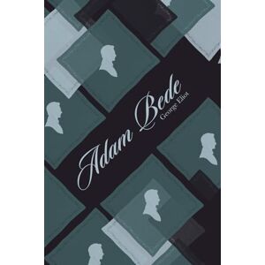 Eliot, George Adam Bede: Annotated Edition Eliot, George Adam Bede: Annotated Edition