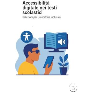 Blázquez, Maria J. Accessibilità digitale nei testi scolastici: Soluzioni per un'editoria inclusiva Blázquez, Maria J. Accessibilità digitale nei testi scolastici: Soluzioni per un'editoria inclusiva
