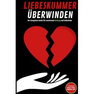 Globe, Pointing LIEBESKUMMER ÜBERWINDEN: Der komplette Guide für emotionale Heilung und Selbstliebe: Herzschmerz heilen: Strategien, Methoden & Alltagstipps, um wieder zu vertrauen und glücklich zu werden Globe, Pointing LIEBESKUMMER ÜBERWINDEN: Der komplette Guide für emotionale Heilung und Selbstliebe: Herzschmerz heilen: Strategien, Methoden & Alltagstipps, um wieder zu vertrauen und glücklich zu werden