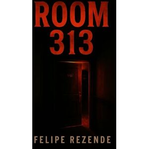 REZENDE, FELIPE ERAK Room 313 (Whispers in the Dark) REZENDE, FELIPE ERAK Room 313 (Whispers in the Dark)