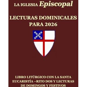 Episcopal, Editorial Leccionario La Iglesia Episcopal Lecturas Dominicales para 2026: Libro Litúrgico con la Santa Eucaristía –Rito Dos y Lecturas de domingos y festivos Episcopal, Editorial Leccionario La Iglesia Episcopal Lecturas Dominicales para 2026: Libro Litúrgico con la Santa Eucaristía –Rito Dos y Lecturas de domingos y festivos