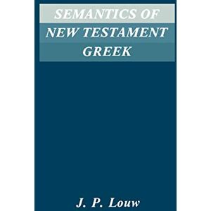 Louw, J.P. Semantics of New Testament Greek (Society of Biblical Literature Semeia Studies) Louw, J.P. Semantics of New Testament Greek (Society of Biblical Literature Semeia Studies)