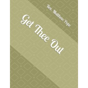 Pope, Rev. Matthew Get Thee Out (Whether It Be Good or Evil: 8 Kinds of Voices) Pope, Rev. Matthew Get Thee Out (Whether It Be Good or Evil: 8 Kinds of Voices)