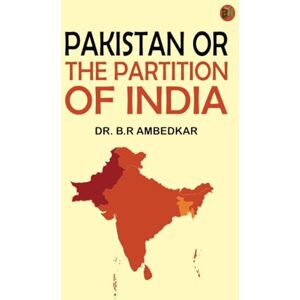 Dr. B.R Ambedkar PAKISTAN OR THE PARTITION OF INDIA Dr. B.R Ambedkar PAKISTAN OR THE PARTITION OF INDIA