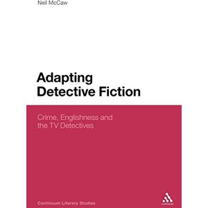 McCaw, Neil Adapting Detective Fiction: Crime, Englishness and the TV Detectives (Continuum Literary Studies) McCaw, Neil Adapting Detective Fiction: Crime, Englishness and the TV Detectives (Continuum Literary Studies)