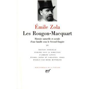Zola, Emile Zola : Les Rougon-Macquart, tome 4: Histoire naturelle et sociale d'une famille sous le Second Empire Zola, Emile Zola : Les Rougon-Macquart, tome 4: Histoire naturelle et sociale d'une famille sous le Second Empire