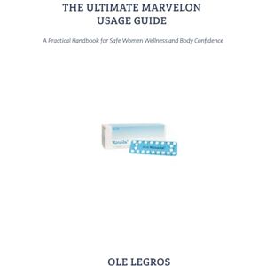 LEGROS, OLE THE ULTIMATE MARVELON USAGE GUIDE: A Practical Handbook for Safe Women Wellness and Body Confidence LEGROS, OLE THE ULTIMATE MARVELON USAGE GUIDE: A Practical Handbook for Safe Women Wellness and Body Confidence