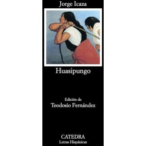 Icaza, Jorge Huasipungo: 274 (Letras Hispanicas) Icaza, Jorge Huasipungo: 274 (Letras Hispanicas)