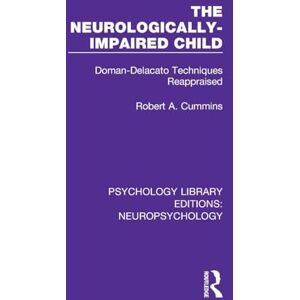 Cummins, Robert A. The Neurologically-Impaired Child: Doman-Delacato Techniques Reappraised (Psychology Library Editions: Neuropsychology) Cummins, Robert A. The Neurologically-Impaired Child: Doman-Delacato Techniques Reappraised (Psychology Library Editions: Neuropsychology)