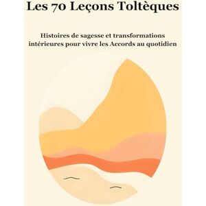 Aime, Marcel Vivre les Accords Toltèques au Quotidien: 70 histoires pour transformer votre regard, apaiser vos relations et vivre en conscience Aime, Marcel Vivre les Accords Toltèques au Quotidien: 70 histoires pour transformer votre regard, apaiser vos relations et vivre en conscience