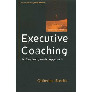 Sandler Executive Coaching: A Psychodynamic Approach (Coaching in Practice (Paperback)) Sandler Executive Coaching: A Psychodynamic Approach (Coaching in Practice (Paperback))