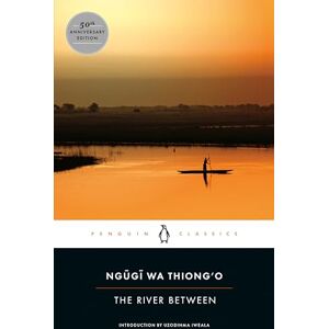wa Thiong'o, Ngugi The River Between: 4 (Penguin African Writers Series) wa Thiong'o, Ngugi The River Between: 4 (Penguin African Writers Series)