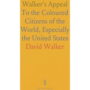 David, Walker Walker's Appeal: To the Coloured Citizens of the World, Especially the United States David, Walker Walker's Appeal: To the Coloured Citizens of the World, Especially the United States