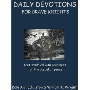 Edmiston, Dale Ann DAILY DEVOTIONS FOR BRAVE KNIGHTS: feet sandaled with readiness for the gospel of peace (DAILY DEVOTIONALS FOR BRAVE KNIGHTS) Edmiston, Dale Ann DAILY DEVOTIONS FOR BRAVE KNIGHTS: feet sandaled with readiness for the gospel of peace (DAILY DEVOTIONALS FOR BRAVE KNIGHTS)