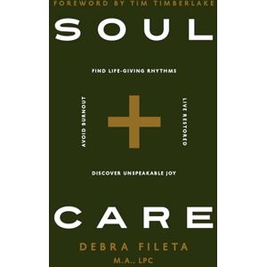Fileta, Debra Soul Care: *Find Life-Giving Rhythms *Live Rested *Avoid Burnout *Discover Unspeakable Joy: *Find Life-Giving Rhythms *Live Restored *Avoid Burnout *Discover Unspeakable Joy Fileta, Debra Soul Care: *Find Life-Giving Rhythms *Live Rested *Avoid Burnout *Discover Unspeakable Joy: *Find Life-Giving Rhythms *Live Restored *Avoid Burnout *Discover Unspeakable Joy