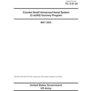 United Training Circular TC 3-01.81 Counter-Small Unmanned Aerial System (C-sUAS) Gunnery Program May 2025 United Training Circular TC 3-01.81 Counter-Small Unmanned Aerial System (C-sUAS) Gunnery Program May 2025