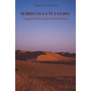 Galante, Cheyenne Marocco: La tua guida – Scopri il vero cuore del Marocco: Itinerari, consigli pratici e fotografie autentiche per un viaggio indimenticabile Galante, Cheyenne Marocco: La tua guida – Scopri il vero cuore del Marocco: Itinerari, consigli pratici e fotografie autentiche per un viaggio indimenticabile