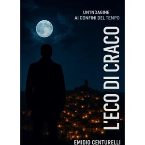 Centurelli, Emidio L'eco di Craco: Un indagine ai confini del tempo Centurelli, Emidio L'eco di Craco: Un indagine ai confini del tempo