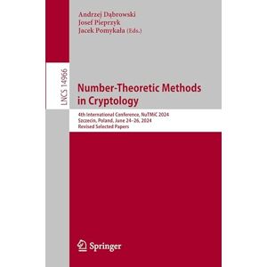 Number-Theoretic Methods in Cryptology: 4th International Conference, NuTMiC 2024, Szczecin, Poland, June 24–26, 2024, Revised Selected Papers: 14966 (Lecture Notes in Computer Science, 14966) Number-Theoretic Methods in Cryptology: 4th International Conference, NuTMiC 2024, Szczecin, Poland, June 24–26, 2024, Revised Selected Papers: 14966 (Lecture Notes in Computer Science, 14966)