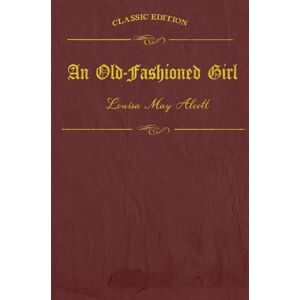 ALCOTT, LOUISA MAY AN OLD-FASHIONED GIRL: illustrated ALCOTT, LOUISA MAY AN OLD-FASHIONED GIRL: illustrated