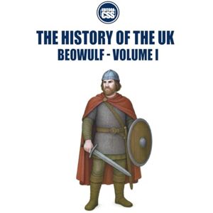 Civis Studio Sapientia, CSS Editora THE HISTORY OF THE UK: Beowulf VOLUME I: The World of the Anglo-Saxons and the Heroic Tradition Civis Studio Sapientia, CSS Editora THE HISTORY OF THE UK: Beowulf VOLUME I: The World of the Anglo-Saxons and the Heroic Tradition