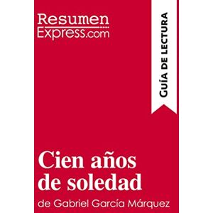 ResumenExpress, . Cien años de soledad de Gabriel García Márquez (Guía de lectura): Resumen y análisis completo ResumenExpress, . Cien años de soledad de Gabriel García Márquez (Guía de lectura): Resumen y análisis completo