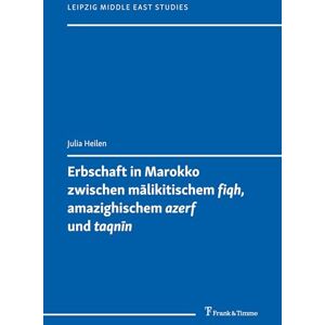 Heilen, Julia Erbschaft in Marokko zwischen mālikitischem 'fiqh', amazighischem 'azerf' und 'taqnīn' (Leipzig Middle East Studies) Heilen, Julia Erbschaft in Marokko zwischen mālikitischem 'fiqh', amazighischem 'azerf' und 'taqnīn' (Leipzig Middle East Studies)