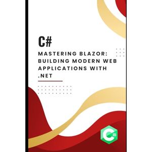CONSULTING, BOSCO-IT Mastering Blazor: Building Modern Web Applications with .NET CONSULTING, BOSCO-IT Mastering Blazor: Building Modern Web Applications with .NET