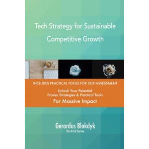 Gerardus Blokdyk - The Art of Service Tech Strategy for Sustainable Competitive Growth Gerardus Blokdyk - The Art of Service Tech Strategy for Sustainable Competitive Growth