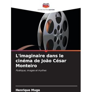 Muga, Henrique L'imaginaire dans le cinéma de João César Monteiro: Poétique, images et mythes Muga, Henrique L'imaginaire dans le cinéma de João César Monteiro: Poétique, images et mythes