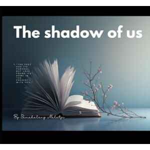 Malatji, Semakaleng The Shadow of us: A tale of Forbidden love and Redemption Malatji, Semakaleng The Shadow of us: A tale of Forbidden love and Redemption