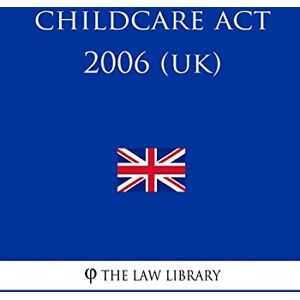 The Law Library Childcare Act 2006 (UK) The Law Library Childcare Act 2006 (UK)