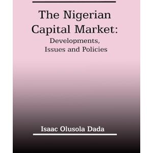 Dada, Olusola The Nigerian Capital Market: Developments, Issues and Policies Dada, Olusola The Nigerian Capital Market: Developments, Issues and Policies