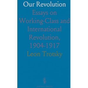Leon, Trotsky Our Revolution: Essays on Working-Class and International Revolution, 1904-1917 Leon, Trotsky Our Revolution: Essays on Working-Class and International Revolution, 1904-1917